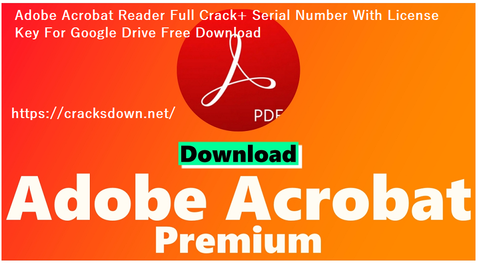 Adobe Acrobat Reader Full Crack+ Serial Number With License Key For Google Drive Free Download