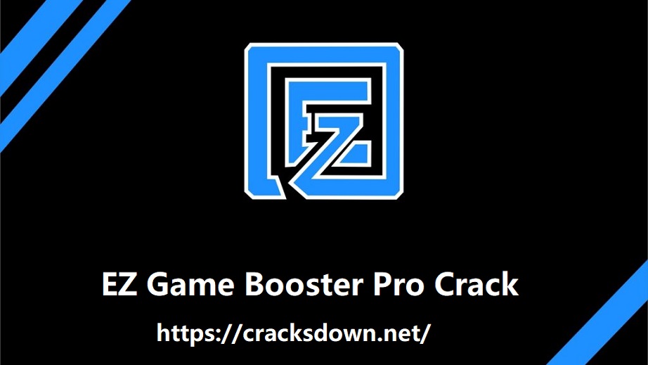 EZ Game Booster Pro Crack v1.6.3 + Cracked Version 2021 | Cracksdown